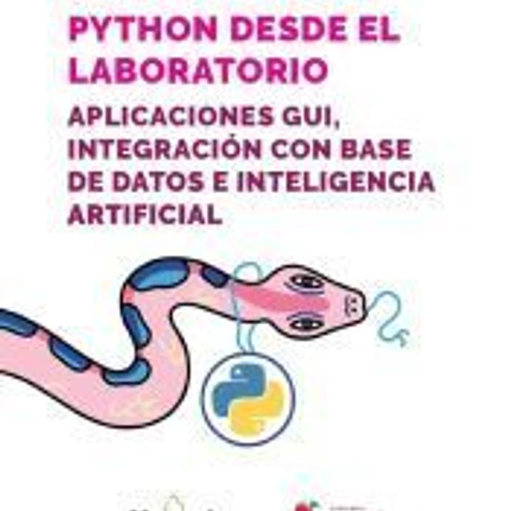 Python desde el laboratorio. Aplicaciones GUI, integración con base de datos e inteligencia artificial 1