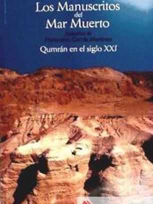 LOS MANUSCRITOS DEL MAR MUERTO. Qumrán en el siglo XXI.