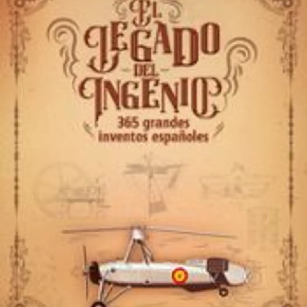 El legado del ingenio. 365 grandes inventos españoles 1