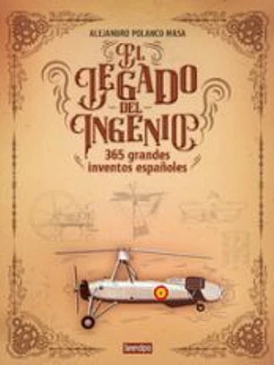 El legado del ingenio. 365 grandes inventos españoles