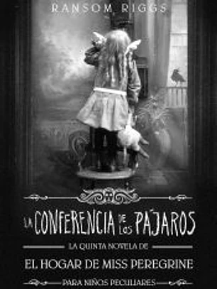 La Conferencia de los Pájaros. El hogar de Miss Peregrine para niños peculiares 5