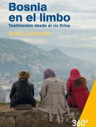 Bosnia en el limbo. Testimonios desde el río Drina