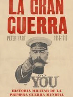 La Gran Guerra (1914-1918): historia militar de la primera guerra mundial