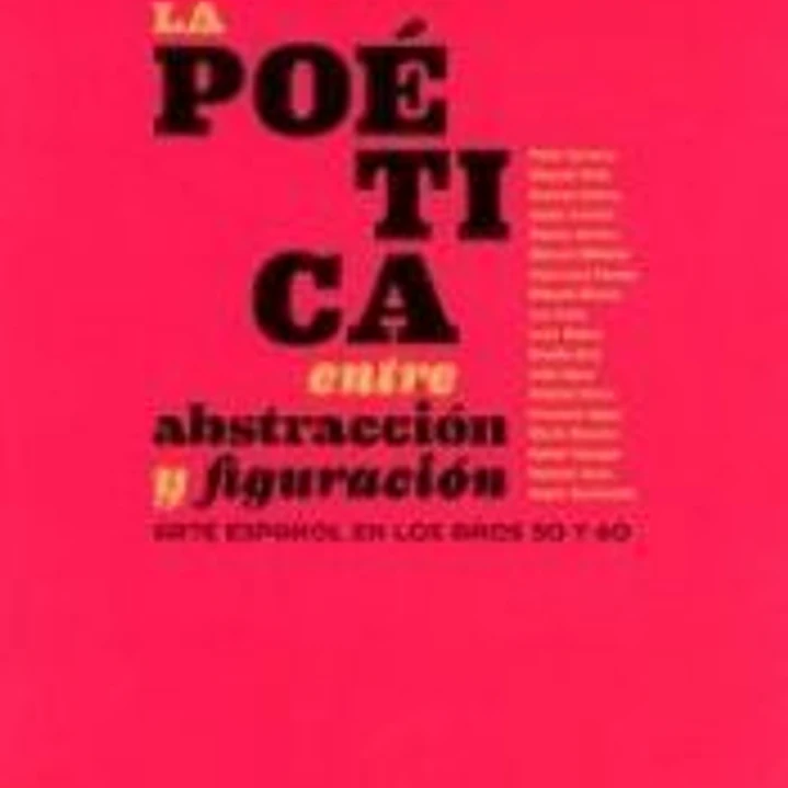 LA POÉTICA ENTRE ABSTRACCIÓN Y FIGURACIÓN: ARTE ESPAÑOL EN LOS AÑOS 50 Y 60 1