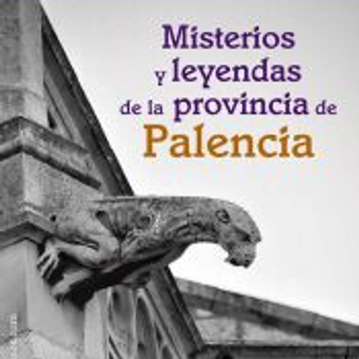 MISTERIOS Y LEYENDAS DE LA PROVINCIA DE PALENCIA 1