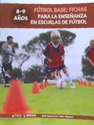 FUTBOL BASE: FICHAS PARA LA ENSEÑANZA EN ESCUELAS DE FUTBOL 8-9 AÑOS