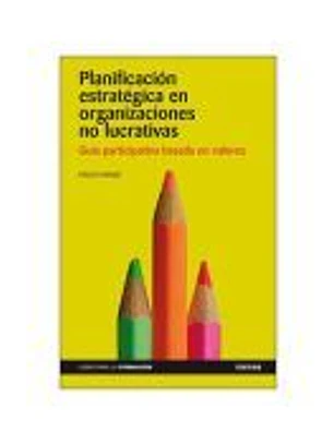 PLANIFICACIÓN ESTRATÉGICA EN ORGANIZACIONES NO LUCRATIVAS. Guía participativa basada en valores