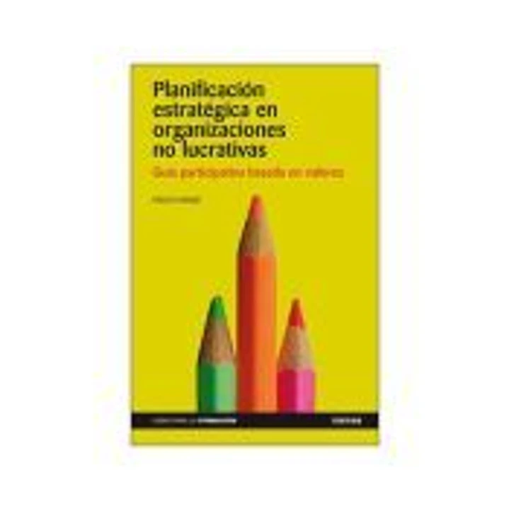 PLANIFICACIÓN ESTRATÉGICA EN ORGANIZACIONES NO LUCRATIVAS. Guía participativa basada en valores 1