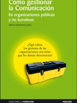 CÓMO GESTIONAR LA COMUNICACIÓN. En organizaciones públicas y no lucrativas