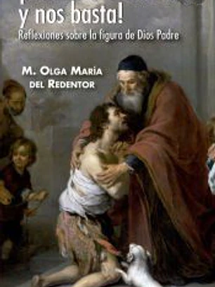 Muéstranos al Padre y nos basta! Reflexiones sobre la figura de Dios Padre