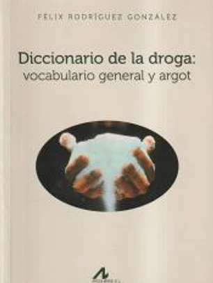 Diccionario de la droga : vocabulario general y argot