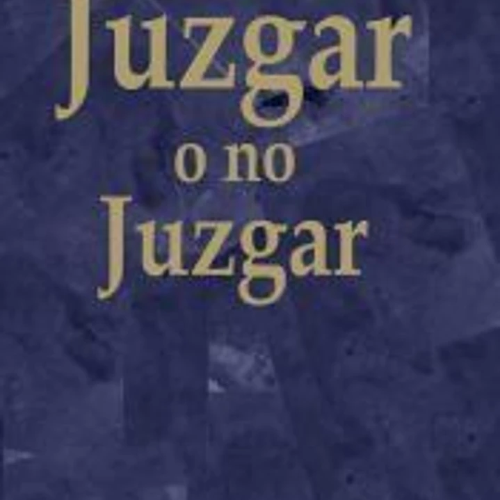 Juzgar o no juzgar 1