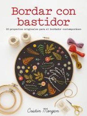 Bordar con bastidor 20 proyectos originales para el bordador contemporáneo