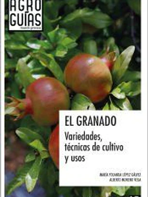 El granado. Variedades, técnicas de cultivo y usos