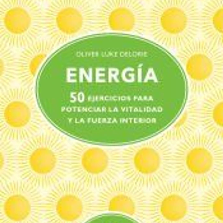 ENERGIA . 50 EJERCICIOS PARA POTENCIAR LA VITALIDAD Y LA FUERZA INTERIOR 1