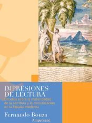 Impresiones de lectura: Estudios sobre la materialidad de la escritura y la comunicación en la España moderna