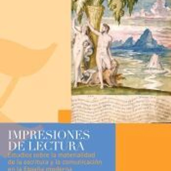 Impresiones de lectura: Estudios sobre la materialidad de la escritura y la comunicación en la España moderna 1