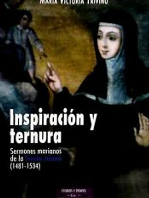 Inspiración y ternura. Sermones marianos de la Santa Juana (1481-1534)