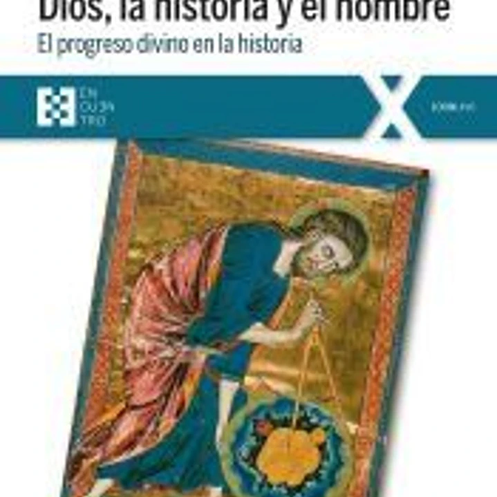 Dios, la historia y el hombre. El progreso divino en la historia 1