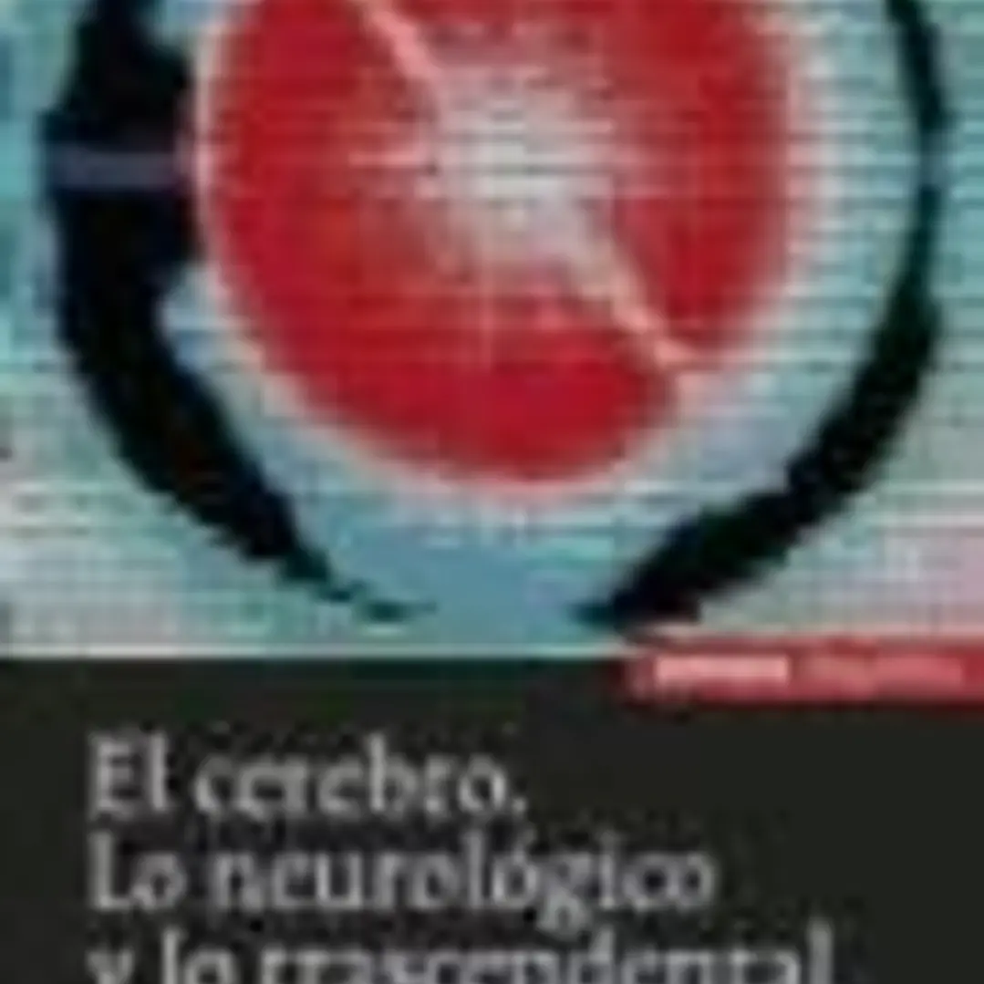 El cerebro : lo neurológico y lo trascendental 1
