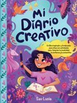 Mi Diario Creativo: Un libro inspirador y fortalecedor para niñas con actividades para fomentar la creatividad, la confianza y la autoestimaanza y la