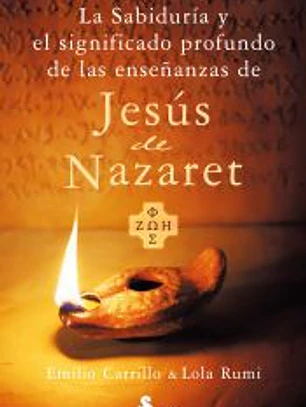 LA SABIDURÍA Y EL SIGNIFICADO PROFUNDO DE LAS ENSEÑANZAS DE JESÚS DE NAZARET