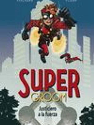 SUPERGROOM 01. JUSTICIERO A LA FUERZA