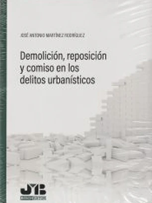 Demolición, reposición y comiso en los delitos urbanísticos