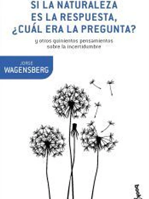 Si la naturaleza es la respuesta, ¿cuál era la pregunta?: y otros quinientos pensamientos