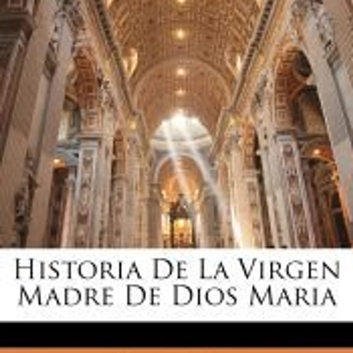 Historia De La Virgen Madre De Dios Maria 1
