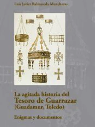La agitada historia del Tesoro de Guarrazar (Guadamur, Toledo). Enigmas y docume