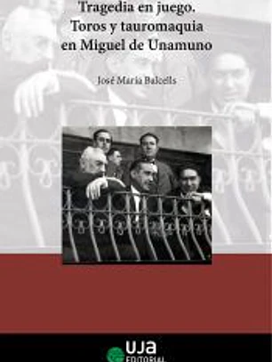 Tragedia en juego: toros y tauromaquia en Miguel de Unamuno