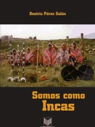 Somos como Incas. Autoridades tradicionales en los Andes peruanos