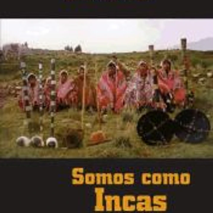 Somos como Incas. Autoridades tradicionales en los Andes peruanos 1