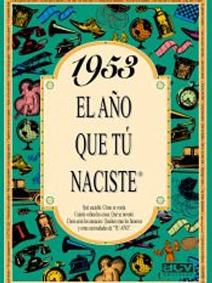 1953 EL AÑO QUE TÚ NACISTE