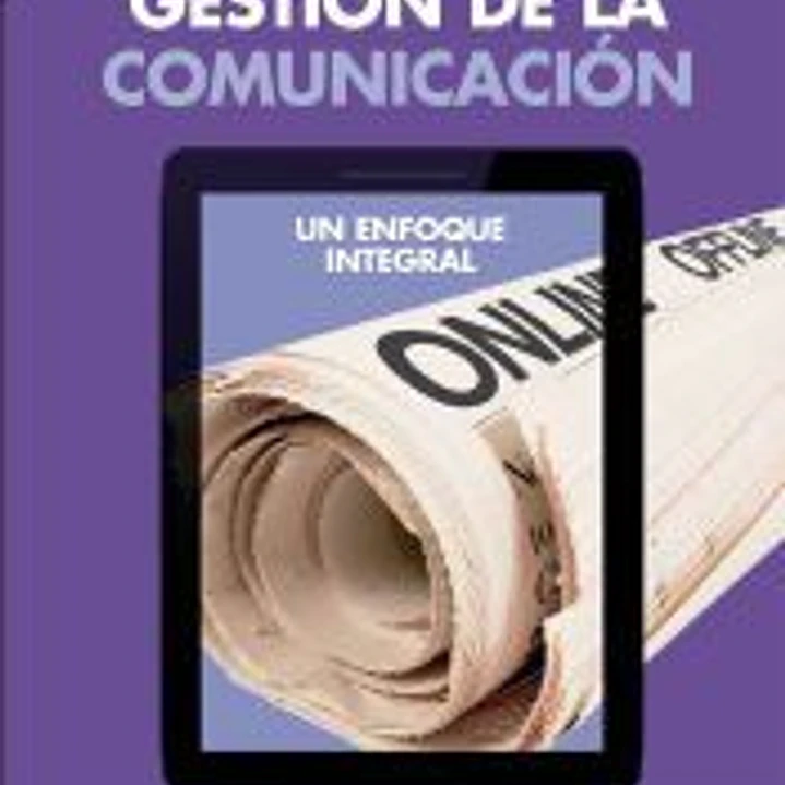 GESTION DE LA COMUNICACION . UN ENFOQUE INTEGRAL 1