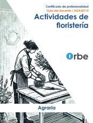 Guía del docente. AGAJ0110 Actividades de floristería