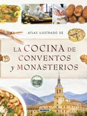 Atlas Ilustrado. La cocina de conventos y monasterios