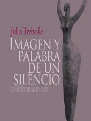 Imagen y palabra de un silencio: La Biblia en su mundo