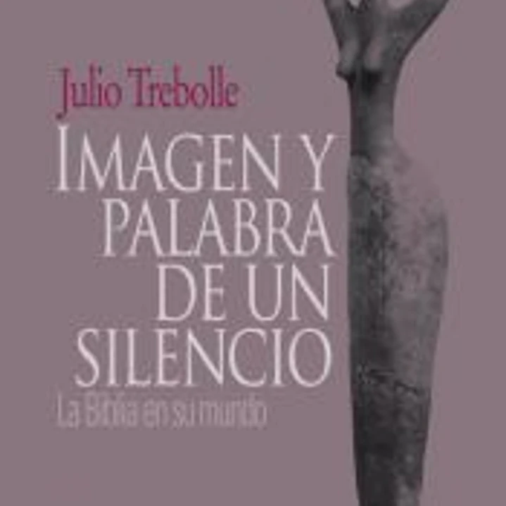 Imagen y palabra de un silencio: La Biblia en su mundo 1