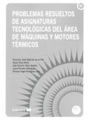 Problemas resueltos de asignaturas de tecnológicas del área de máquina y motores térmicos