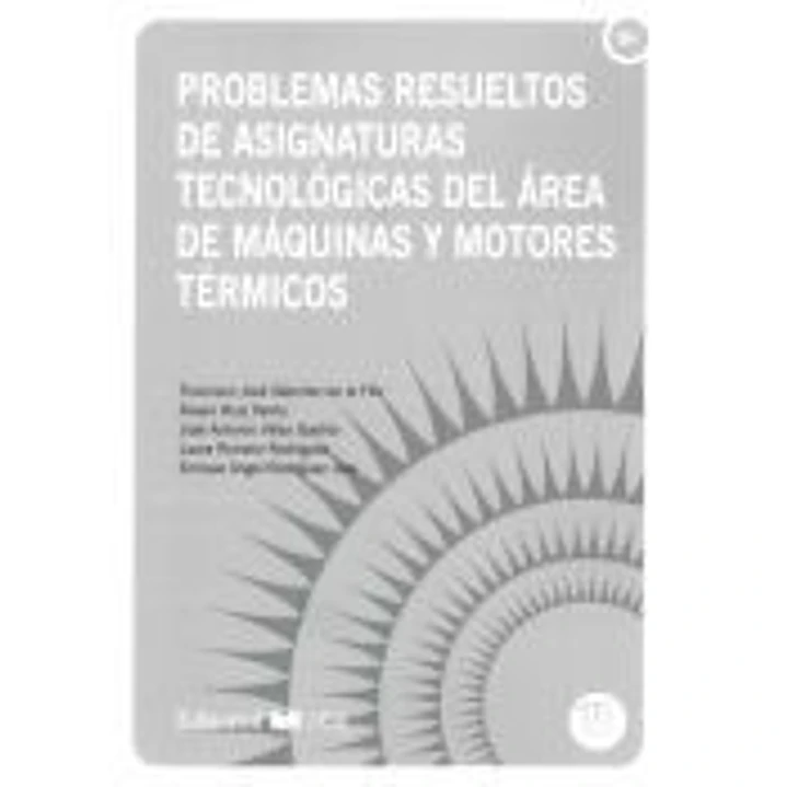 Problemas resueltos de asignaturas de tecnológicas del área de máquina y motores térmicos 1