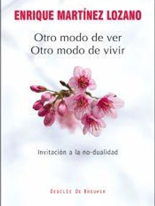 Otro modo de ver, otro modo de vivir: Invitación a la no-dualidad