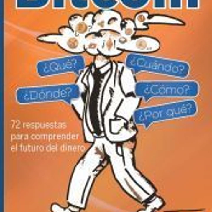 BITCOIN. ¿QUÉ? ¿CÓMO? ¿CÚANDO? ¿DÓNDE? ¿POR QUÉ? 1