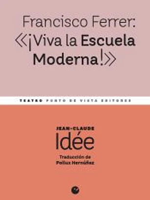 Francisco Ferrer: «¡Viva la Escuela Moderna!»
