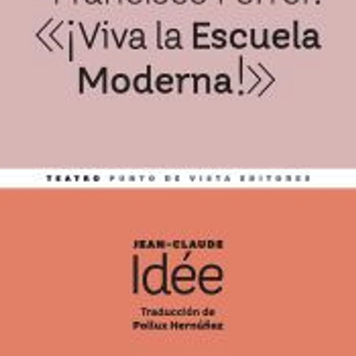 Francisco Ferrer: «¡Viva la Escuela Moderna!» 1