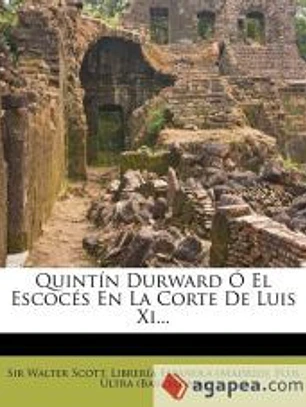 Quintín Durward Ó El Escocés En La Corte De Luis Xi...