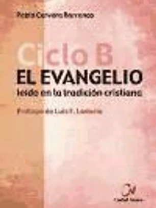 El Evangelio leído en la tradición cristiana. Ciclo B