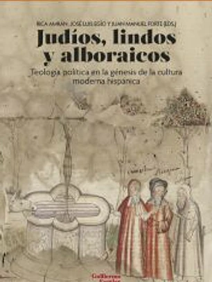 Judíos, lindos, alboraicos: Teología política en la génesis de la cultura moderna hispánica