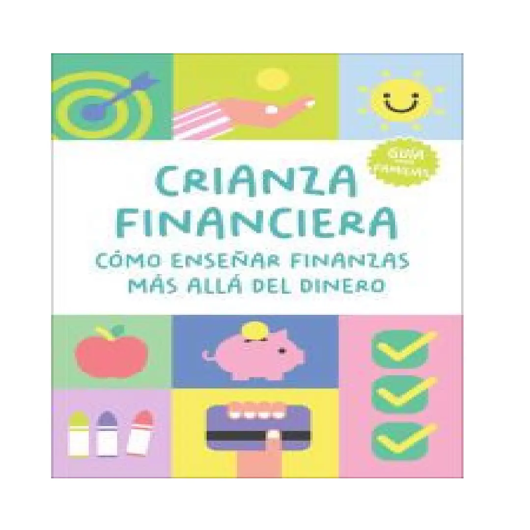 Crianza financiera: Cómo enseñar finanzas más allá del dinero: Una guía práctica para preparar a tus hijos para el futuro (de 3 a 18 años) 1